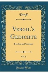 Vergil's Gedichte, Vol. 1: Bucolica und Georgica (Classic Reprint)