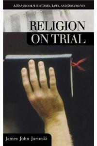 Religion on Trial: A Handbook with Cases, Laws and Documents