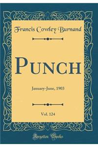 Punch, Vol. 124: January-June, 1903 (Classic Reprint)