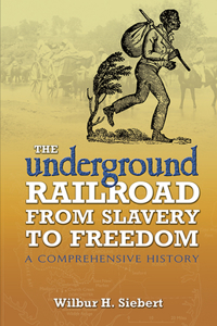 The Underground Railroad from Slavery to Freedom