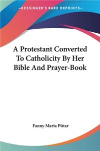 Protestant Converted To Catholicity By Her Bible And Prayer-Book