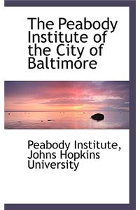 The Peabody Institute of the City of Baltimore