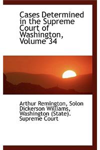 Cases Determined in the Supreme Court of Washington, Volume 34