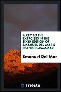 Key to the Exercises in the Sixth Edition of Emanuel del Mar's Spanish Grammar