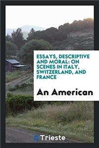 Essays, Descriptive and Moral
