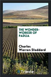 The wonder-worker of Padua