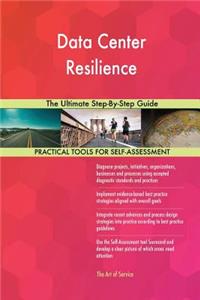 Data Center Resilience The Ultimate Step-By-Step Guide