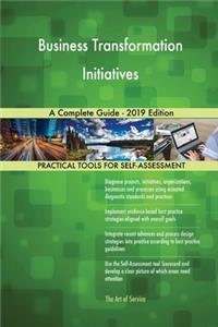 Business Transformation Initiatives A Complete Guide - 2019 Edition