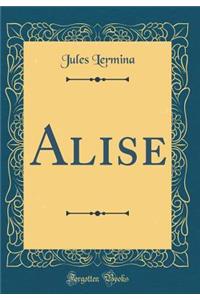 Alise (Classic Reprint)