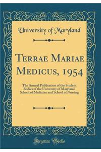 Terrae Mariae Medicus, 1954: The Annual Publication of the Student Bodies of the University of Maryland, School of Medicine and School of Nursing (Classic Reprint)