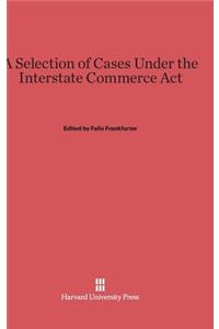 Selection of Cases Under the Interstate Commerce ACT