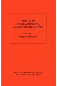 Topics in Transcendental Algebraic Geometry. (Am-106), Volume 106