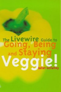 The Livewire Guide to Going, Being and Staying Veggie!
