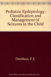 Paediatric Epileptology: Classification and Management of Seizures in the Child