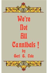 We're Not All Cannibals!