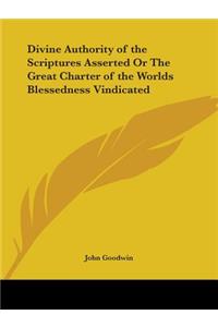 Divine Authority of the Scriptures Asserted Or The Great Charter of the Worlds Blessedness Vindicated