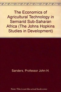 The Economics of Agricultural Technology in Semiar id Subâ€“Saharan Africa (The Johns Hopkins Studies in Development)