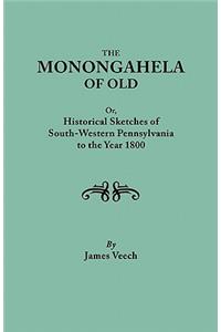 Monongahela of Old, or Historical Sketches of South-Western Pennsylvania to the Year 1800