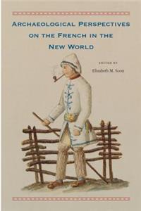 Archaeological Perspectives on the French in the New World