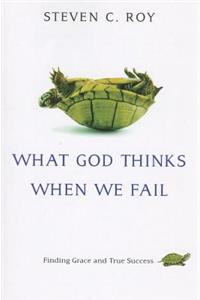 What God Thinks When We Fail: Finding Grace and True Success