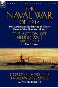 Naval War of 1914: Two Actions at Sea During the Early Phase of the First World War-The Action off Heligoland August 1914 by L. Cecil Jane & Coronel and the Falkland I