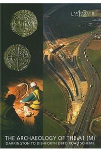 Archaeology of the A1 (M) Darrington to Dishforth DBFO Road Scheme
