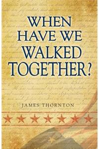 When Have We Walked Together?