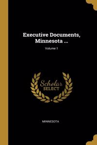 Executive Documents, Minnesota ...; Volume 1