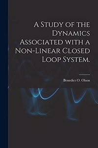 Study of the Dynamics Associated With a Non-linear Closed Loop System.