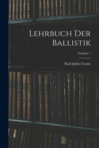 Lehrbuch Der Ballistik; Volume 1