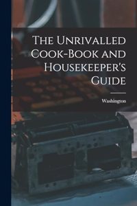 Unrivalled Cook-Book and Housekeeper's Guide