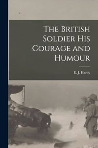 British Soldier His Courage and Humour