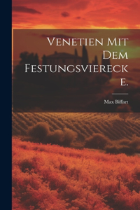 Venetien mit dem Festungsvierecke.