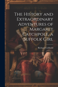 History and Extraordinary Adventures of Margaret Catchpole, a Suffolk Girl