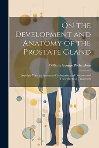 On the Development and Anatomy of the Prostate Gland