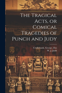 Tragical Acts, or Comical Tragedies of Punch and Judy