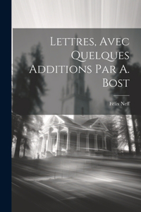 Lettres, Avec Quelques Additions Par A. Bost