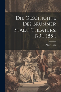 Geschichte des Brünner Stadt-Theaters, 1734-1884