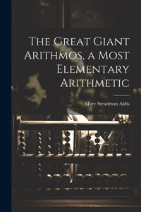 Great Giant Arithmos, a Most Elementary Arithmetic