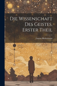 Wissenschaft Des Geistes, Erster Theil