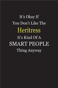 It's Okay If You Don't Like The Heritress It's Kind Of A Smart People Thing Anyway
