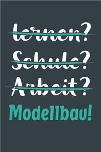 lernen? Schule? Arbeit? Modellbau!