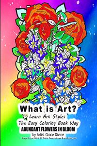 What is Art? Learn Art Styles The Easy Coloring Book Way ABUNDANT FLOWERS IN BLOOM by Artist Grace Divine