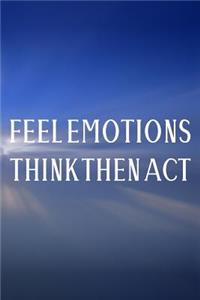 Feel Emotions Think Then Act
