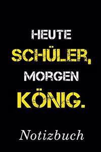 Heute Schüler Morgen König Notizbuch