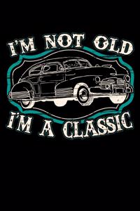 I'm Not Old I'm A Classic