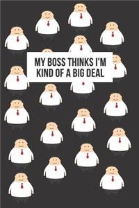 My Boss Thinks I'm Kind of a Big Deal
