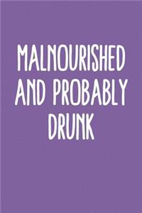 Malnourished And Probably Drunk