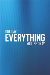 One Day Everything Will Be Okay