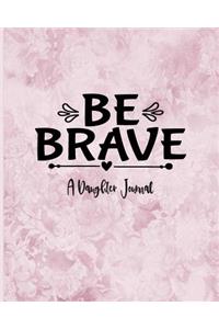 Be Brave - A Daughter Journal